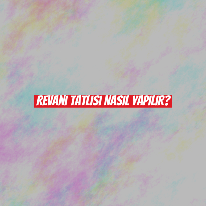 Revani Tatlısı Nasıl Yapılır?