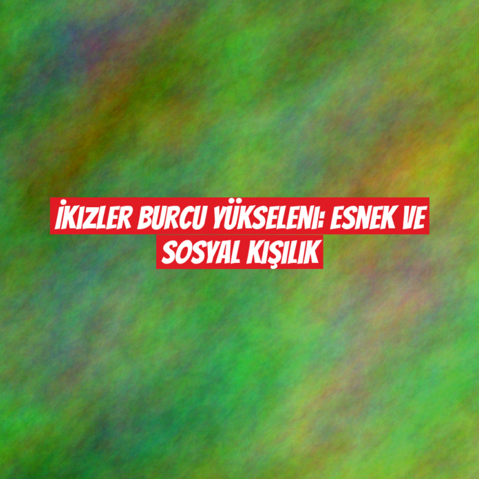 İkizler Burcu Yükseleni: Esnek ve Sosyal Kişilik