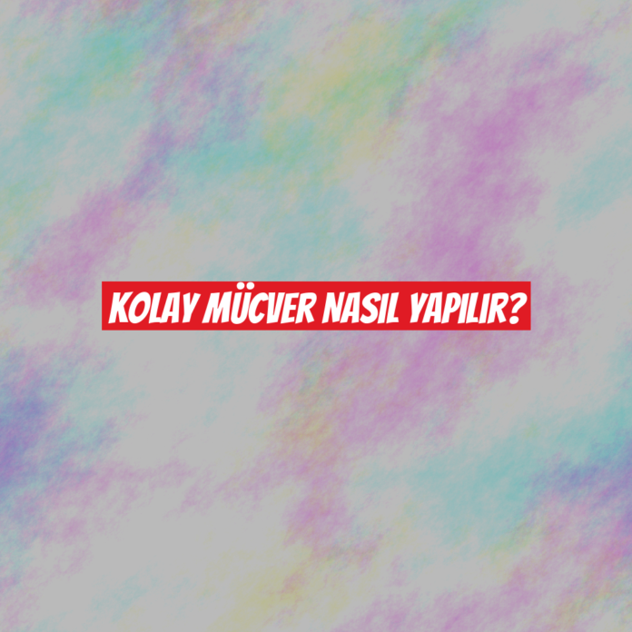 Kolay Mücver Nasıl Yapılır?