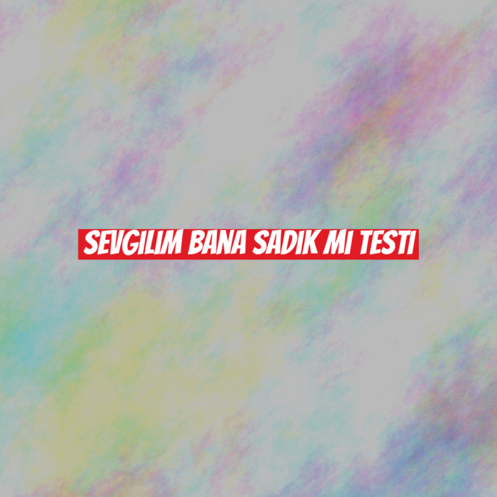 Sevgilim Bana Sadık mı Testi